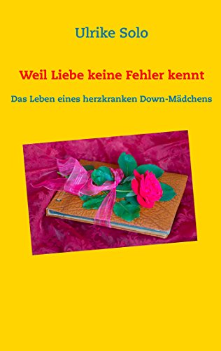 Download Weil Liebe keine Fehler kennt: Das Leben eines herzkranken Down-Mädchens Download Weil Liebe keine Fehler kennt: Das Leben eines herzkranken Down-Mädchens