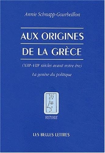 Download Aux origines de la Grèce, XIIIe-VIIIe siècles avant notre ère : La Genèse du politique Download Aux origines de la Grèce, XIIIe-VIIIe siècles avant notre ère : La Genèse du politique