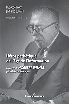 Héros pathétique de l'âge de l'information: En quête de Norbert Wiener, père de la cybernétique