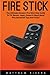 Produktbild Fire Stick User Guide: The Ultimate Amazon Fire Stick User Guide To TV, Movies, Apps, Games & Much More! Plus Advanced Tips And Tricks!