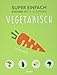 Produktbild Super Einfach - Vegetarisch