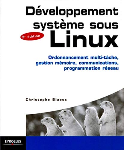 Développement sytème sous Linux: Ordonnancement multi-tâche, gestion mémoire, communications, programmation réseau Développement sytème sous Linux: Ordonnancement multi-tâche, gestion mémoire, communications, programmation réseau