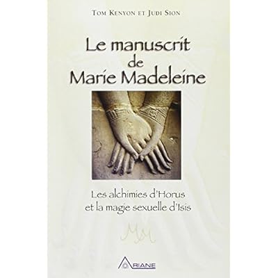 Pdf Le Manuscrit De Marie Madeleine Les Alchimies D Horus Et La Magie Sexuelle D Isis Download Bartolomeumattia