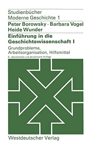Einführung in die Geschichtswissenschaft I. Grundprobleme, Arbeitsorganisation, Hilfsmittel (Studienbücher Moderne Geschichte (1), Band 1) Buchen