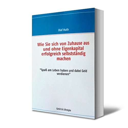Wie Sie sich von Zuhause aus und ohne Eigenkapital erfolgreich selbstständig machen
