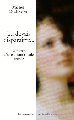 Download Tu devais disparaître. : Le roman d'une enfant royale cachée Download Tu devais disparaître. : Le roman d'une enfant royale cachée