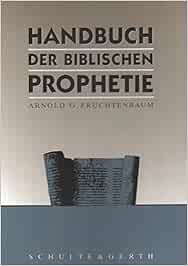 Handbuch Der Biblischen Prophetie Amazon De Arnold G Fruchtenbaum Joachim Hoene Bucher