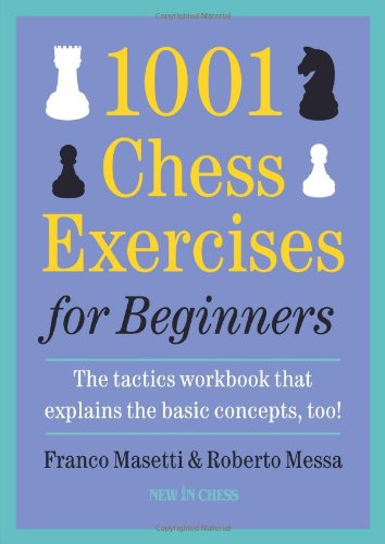 Download 1001 Chess Exercises for Beginners: The Tactics Workbook That Explains the Basic Concepts, Too
