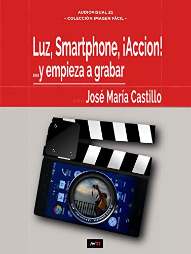 LUZ, SMARTPHONE, ¡ACCIÓN!: Y empiece a grabar... (IMAGEN FÁCIL nº 1)