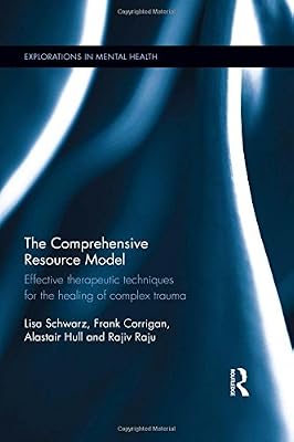 The Comprehensive Resource Model: Effective therapeutic techniques for the healing of complex trauma