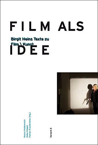 Film als Idee: Birgit Heins Texte zu Film/Kunst