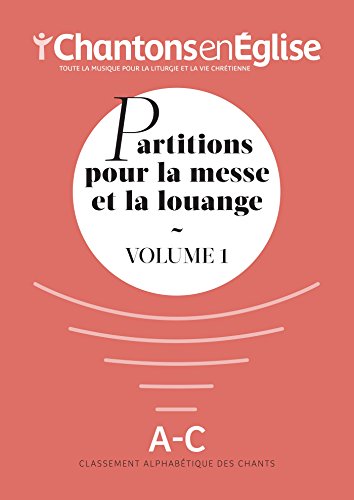 Télécharger Chantons en Église : Partitions pour la messe et la louange Vol. 1 : A - C PDF