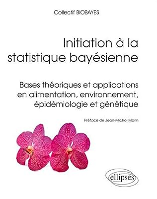 Biobayes Initiation À La Statistique Bayésienne - Bases Théoriques Et Applications En Alimentation, Environnement, Épidémiologie Et Génétique