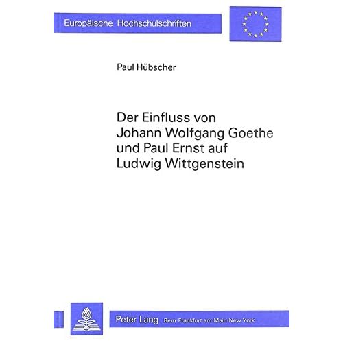 Der Einfluss von Johann Wolfgang Goethe und Paul Ernst auf Ludwig Wittgenstein (Europäische Hochschulschriften / European University Studies / Publications Universitaires Européennes, Band 185) Der Einfluss von Johann Wolfgang Goethe und Paul Ernst auf Ludwig Wittgenstein (Europäische Hochschulschriften / European University Studies / Publications Universitaires Européennes, Band 185)