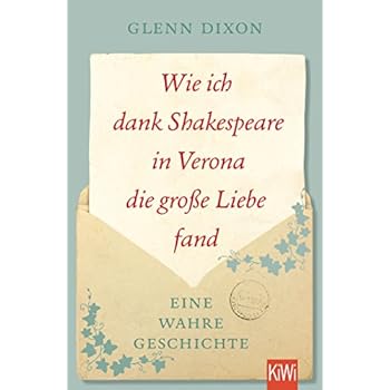 Wie ich dank Shakespeare in Verona die große Liebe fand: Eine wahre Geschichte