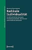  Radikale Individualität: Zur Aktualität der Konzepte von Marquis de Sade, Max Stirner und Friedrich Nietzsche (Edition Moderne Postmoderne)