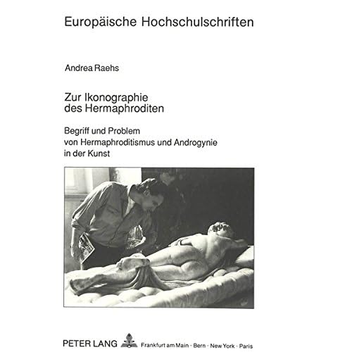 [PDF] Download Zur Ikonographie des Hermaphroditen: Begriff und Problem von Hermaphroditismus und Androgynie in der Kunst (Europáische Hochschulschriften / European ... History of Art / Série 28: Histoire de l'art) Kostenlos