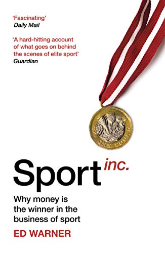 Sport Inc.: Why money is the winner in the business of sport (English Edition)
