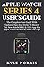 Price comparison product image APPLE WATCH SERIES 4 USER'S GUIDE: The Complete User Guide With Updated Tips and Tricks to Master The New WatchOS 5.1.2 With ECG App for Apple Watch Series 4 and More Pro Tips (2019 Edition)