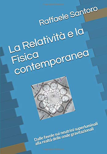 La Relatività e la Fisica contemporanea: Dalle favole sui neutrini superluminali alla realtà delle onde gravitazionali La Relatività e la Fisica contemporanea: Dalle favole sui neutrini superluminali alla realtà delle onde gravitazionali