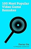  Focus On: 100 Most Popular Video Game Remakes: Kingdom Hearts HD 2.8 Final Chapter Prologue, Crash Bandicoot N. Sane Trilogy, Final Fantasy VII Remake, ... Realm Reborn, Need for... (English Edition)