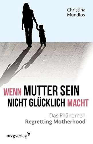 Download Wenn Mutter sein nicht glücklich macht: Das Phänomen Regretting Motherhood Download Wenn Mutter sein nicht glücklich macht: Das Phänomen Regretting Motherhood
