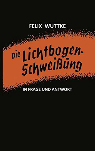 Preisvergleich Produktbild Die Lichtbogen-Schweissung in Frage und Antwort