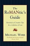The Romantic's Guide: Hundreds of Creative Tips for a Lifetime of Love The Romantic's Guide: Hundreds of Creative Tips for a Lifetime of Love