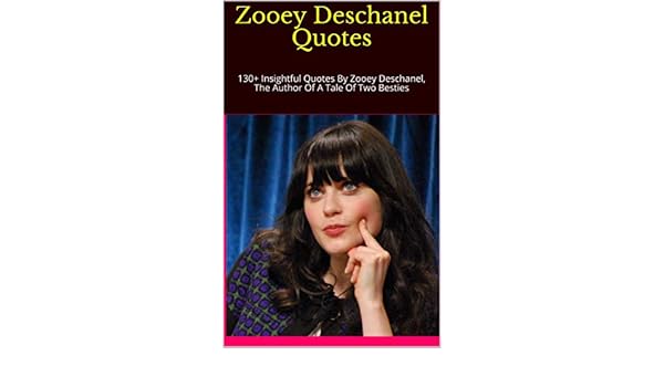 Zooey Deschanel Quotes 130 Insightful Quotes By Zooey Deschanel