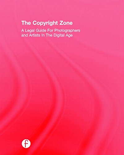 The Copyright Zone: A Legal Guide for Photographers and Artists in the Digital Age
