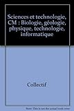 Sciences et technologie, CM : Biologie, géologie, physique, technologie, informatique