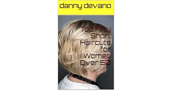Top Fifty Short Haircuts For Women Over 50 Ebook Danny Devano