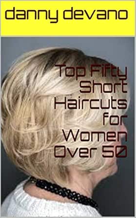 Top Fifty Short Haircuts For Women Over 50 Ebook Danny Devano