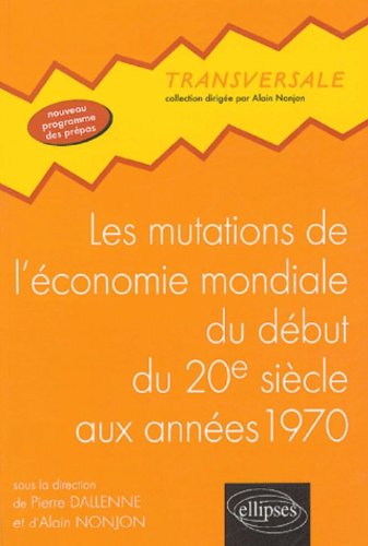 Download Les mutations de l'économie mondiale du début du 20e siècle aux années soixante-dix Download Les mutations de l'économie mondiale du début du 20e siècle aux années soixante-dix