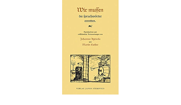 Wir Mussen Die Spruchworter Erretten Sprichworter Und Volkstumliche Redewendungen Von Johannes Agricola Und Martin Luther Amazon De Agricola Johannes Luther Martin Ligus Elke Knape Rose M Muller Gunter Knape Rose M Bucher