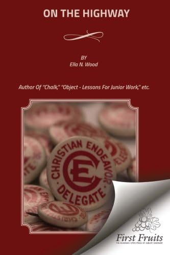 On The Highway: The Bible For The Children, From Genesis To Revelation. Illustrated By Object - Lessons, Chalk - Talks, Sand-Board, And Stories For ... And Mothers. Also For Supplementary Work