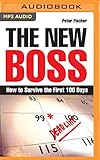 The New Boss: How to Survive the First 100 Days by 