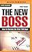The New Boss: How to Survive the First 100 Days by 
