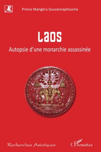 Laos: Autopsie d'une monarchie assassinée Laos: Autopsie d'une monarchie assassinée