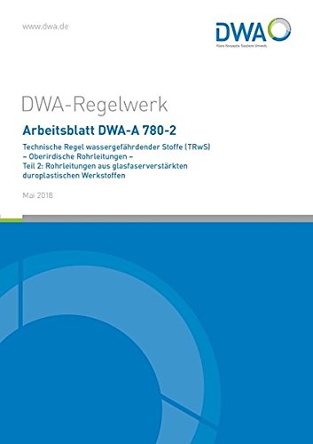 Preisvergleich Produktbild Arbeitsblatt DWA-A 780-2 Technische Regel wassergefährdender Stoffe (TRwS) Oberirdische Rohrleitungen - Teil 2: Rohrleitungen aus glasfaserverstärkten duroplastischen Werkstoffen (DWA-Arbeitsblatt)