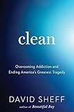 Clean: Overcoming Addiction and Ending America's Greatest Tragedy Clean: Overcoming Addiction and Ending America's Greatest Tragedy