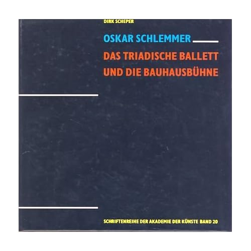 Oskar Schlemmer: Das Triadische Ballett und die Bauhausbühne