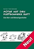 Mütze hat den Kopfschmerz satt: Eine Mut- und Mitmachgeschichte. Ratgeber für kopfschmerzbetroffene Kinder und Jugendliche sowie deren Familien