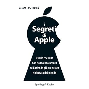 I segreti di Apple. Quello che Jobs non ha mai raccontato sull'azienda più ammirata