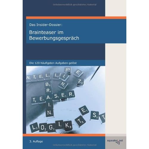 Das Insider-Dossier: Brainteaser im Bewerbungsgespräch - Die 120 häufigsten Aufgaben gelöst Das Insider-Dossier: Brainteaser im Bewerbungsgespräch - Die 120 häufigsten Aufgaben gelöst