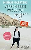 Verschieben wir es auf morgen: Wie ich dem Tod ein Schnippchen schlug by Miriam Maertens
