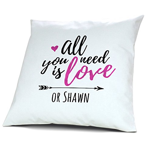 Kopfkissen mit Namen Shawn - Motiv all you need is love or..., 40 cm, 100% Baumwolle, Kuschelkissen, Liebeskissen, Namenskissen, Geschenkidee