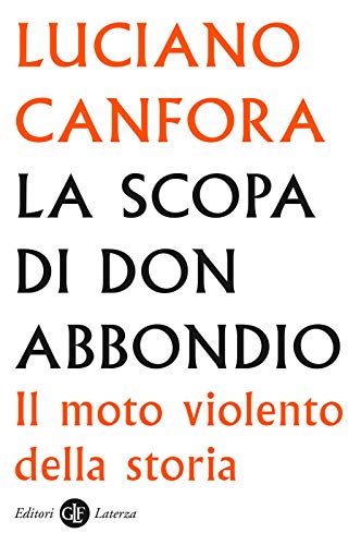 La scopa di don Abbondio: Il moto violento della storia di [Canfora, Luciano]