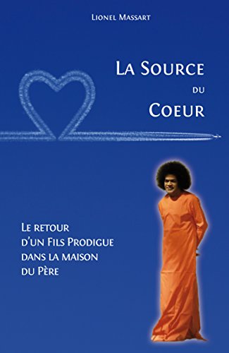 Télécharger La Source du Coeur: Le retour d'un fils prodigue dans la maison du Père livre En ligne