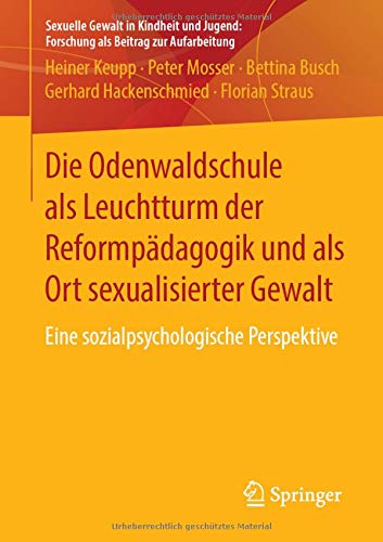 Die Odenwaldschule als Leuchtturm der Reformpädagogik und als Ort sexualisierter Gewalt: Eine sozialpsychologische Perspektive (Sexuelle Gewalt in ... Forschung als Beitrag zur Aufarbeitung)